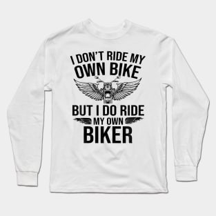 I Don'T Ride My Own Bike But I Do Ride My Own Biker Long Sleeve T-Shirt